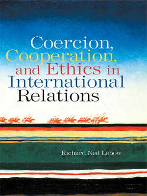 cover image of Coercion, Cooperation, and Ethics in International Relations